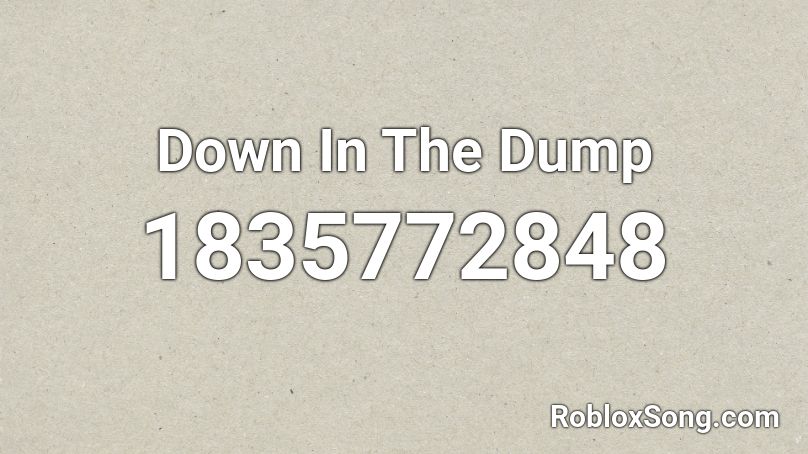 Down In The Dump Roblox ID