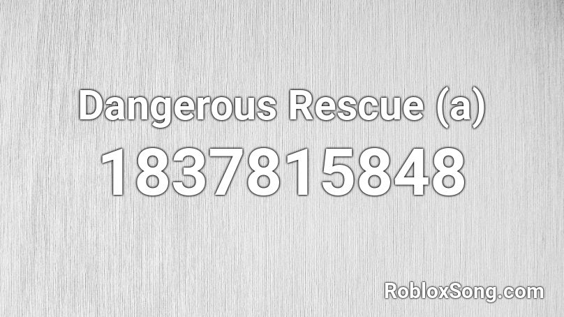 Dangerous Rescue (a) Roblox ID