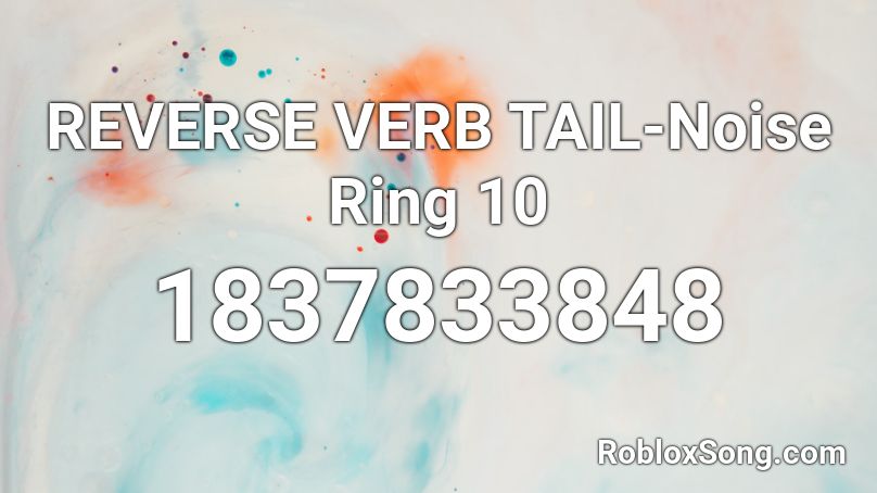 REVERSE VERB TAIL-Noise Ring 10 Roblox ID