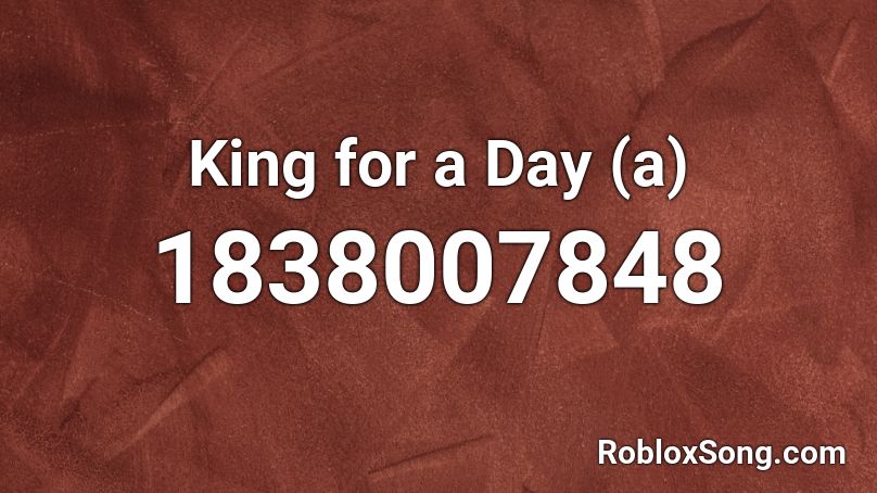 King for a Day (a) Roblox ID