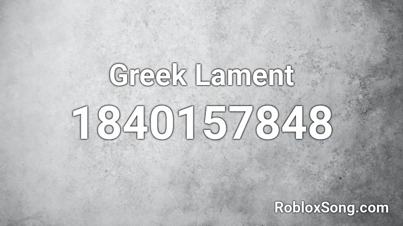 Greek Lament Roblox ID