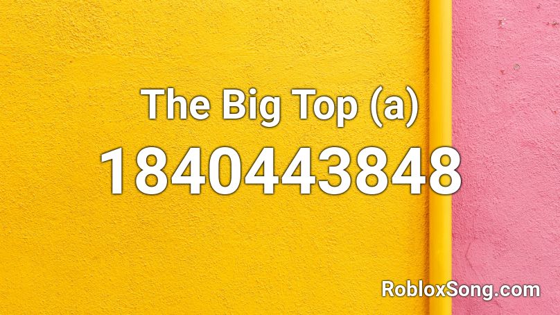 The Big Top (a) Roblox ID