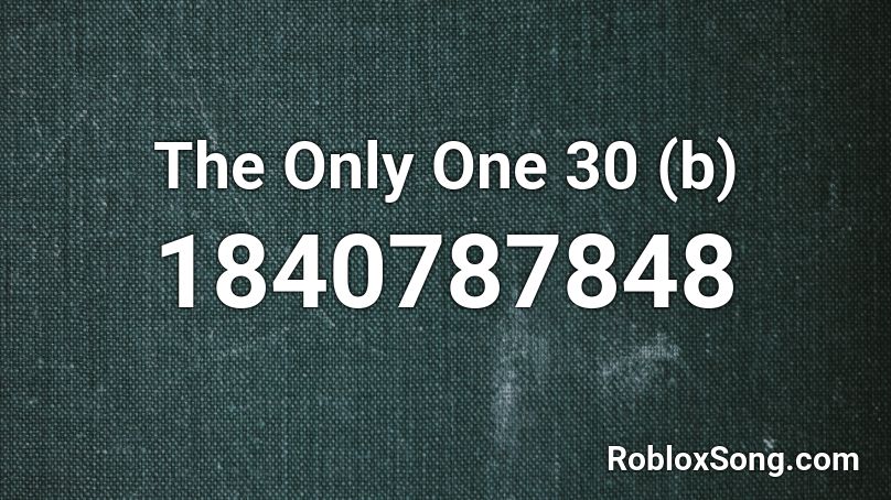 The Only One 30 (b) Roblox ID