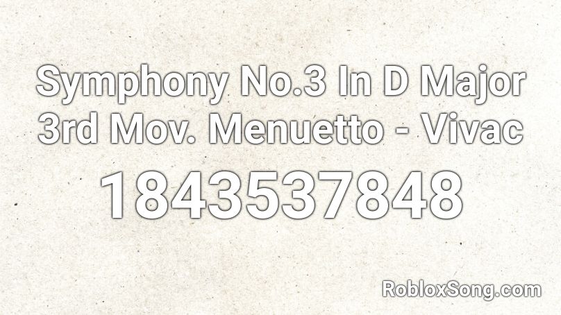 Symphony No.3 In D Major 3rd Mov. Menuetto - Vivac Roblox ID