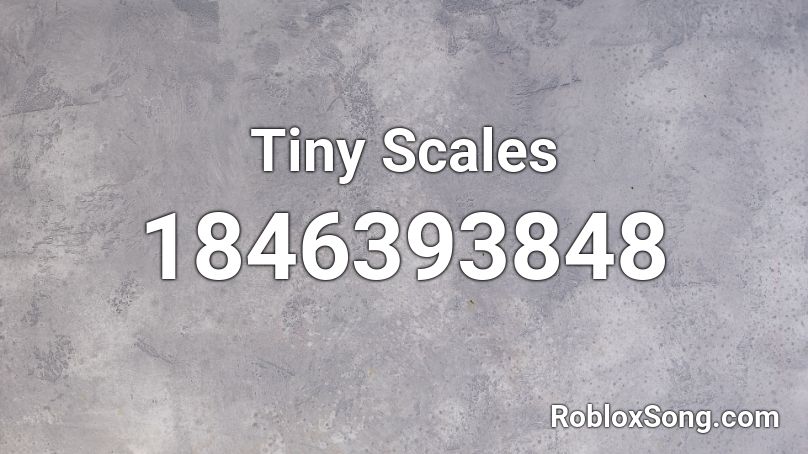 Tiny Scales Roblox ID