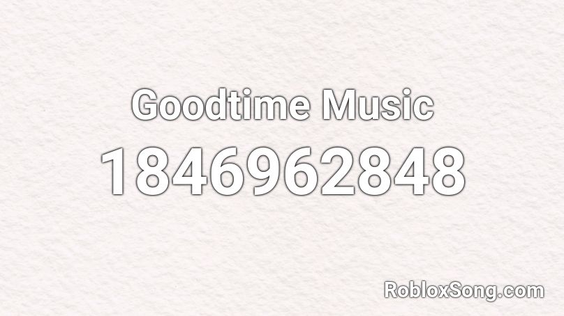 Goodtime Music Roblox ID