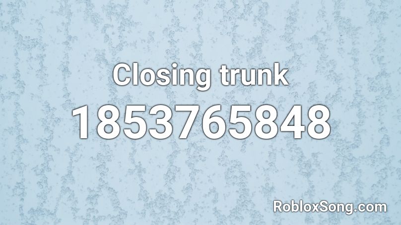 Closing trunk Roblox ID