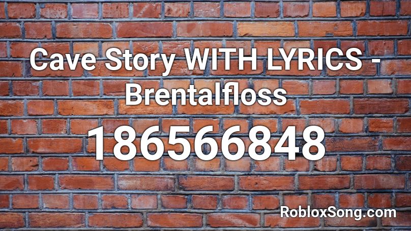 Cave Story WITH LYRICS - Brentalfloss Roblox ID