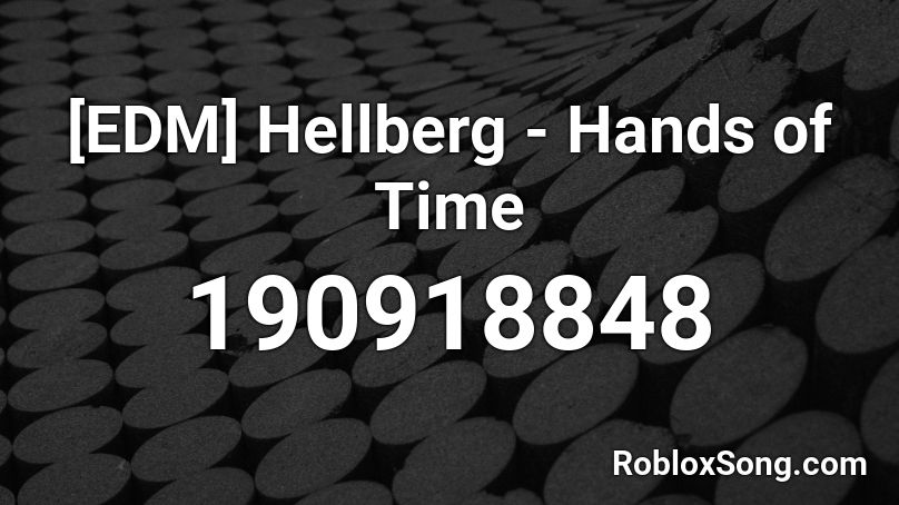[EDM] Hellberg - Hands of Time Roblox ID