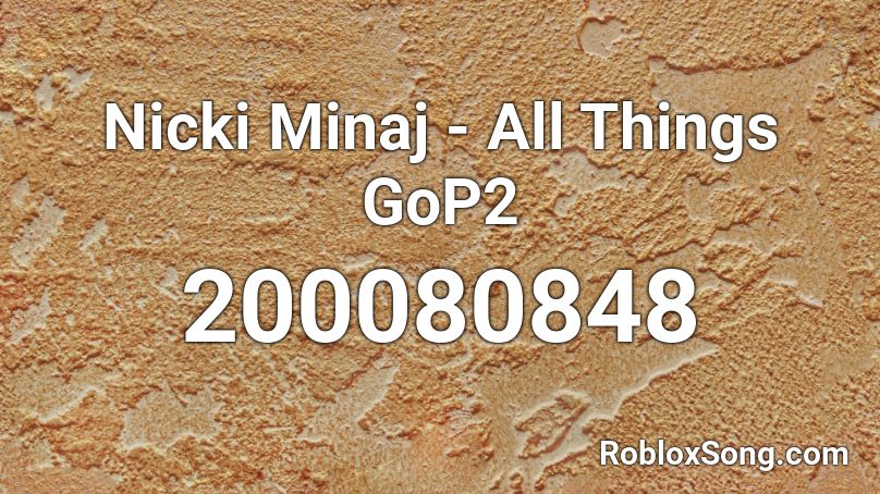 Nicki Minaj - All Things GoP2 Roblox ID