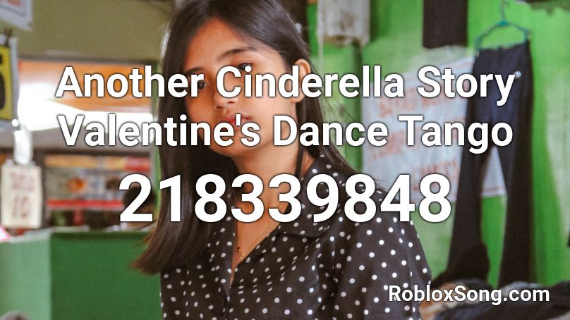 Another Cinderella Story Valentine's Dance Tango Roblox ID