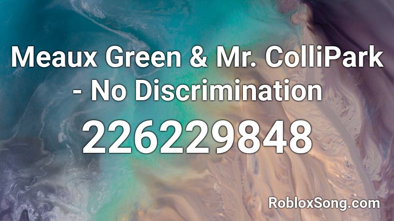 Meaux Green & Mr. ColliPark - No Discrimination Roblox ID