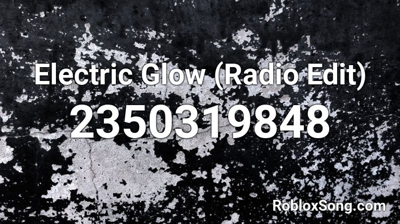 Electric Glow (Radio Edit) Roblox ID