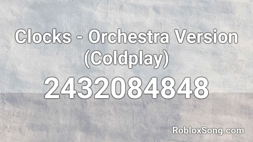 Clocks - Orchestra Version (Coldplay) Roblox ID
