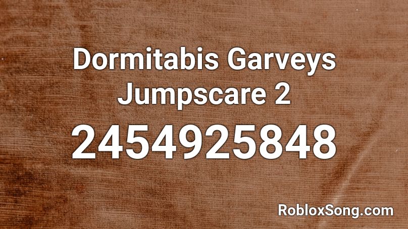 Dormitabis Garveys Jumpscare 2 Roblox ID