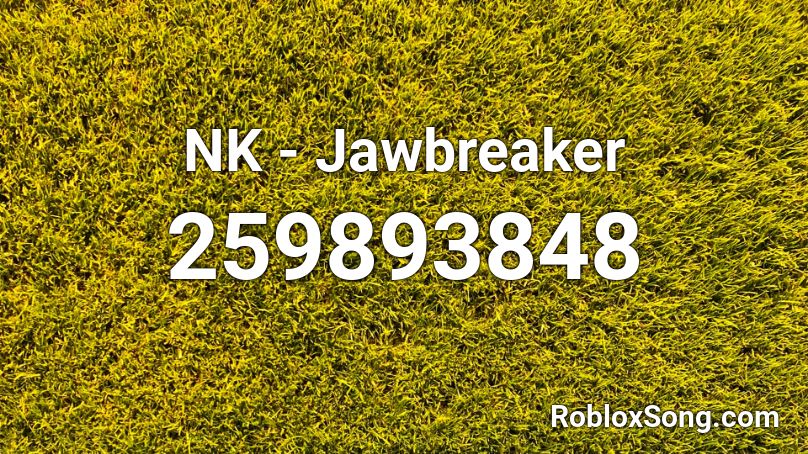 NK - Jawbreaker Roblox ID