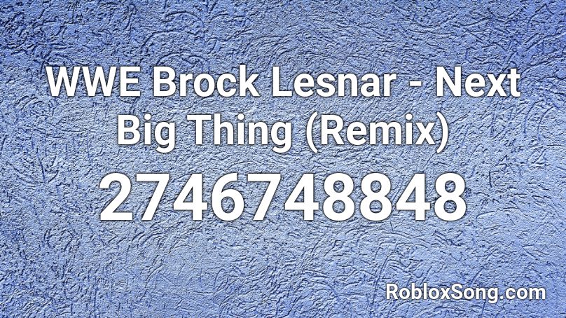 WWE Brock Lesnar - Next Big Thing (Remix) Roblox ID