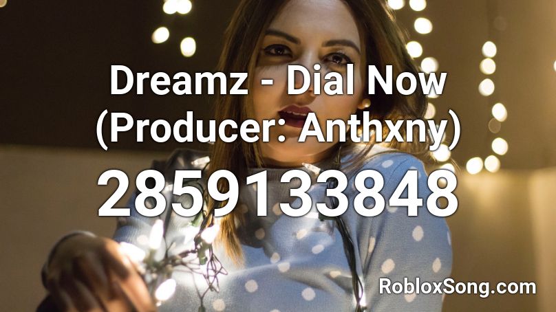 Dreamz - Dial Now (Producer: Anthxny) Roblox ID