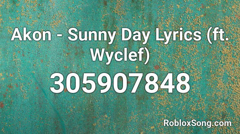 Akon - Sunny Day Lyrics (ft. Wyclef)  Roblox ID