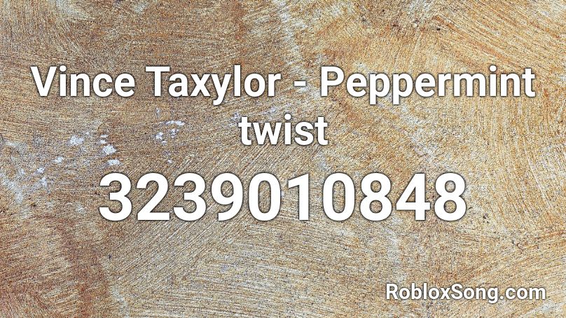 V. Taylor - Peppermint twist Roblox ID
