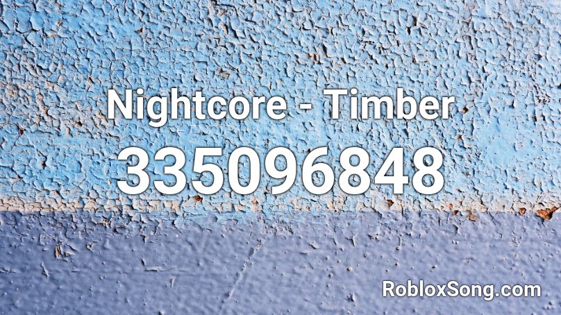 Nightcore Timber Roblox Id Roblox Music Codes - timber roblox id full