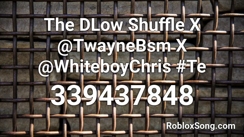 The DLow Shuffle X @TwayneBsm X @WhiteboyChris #Te Roblox ID