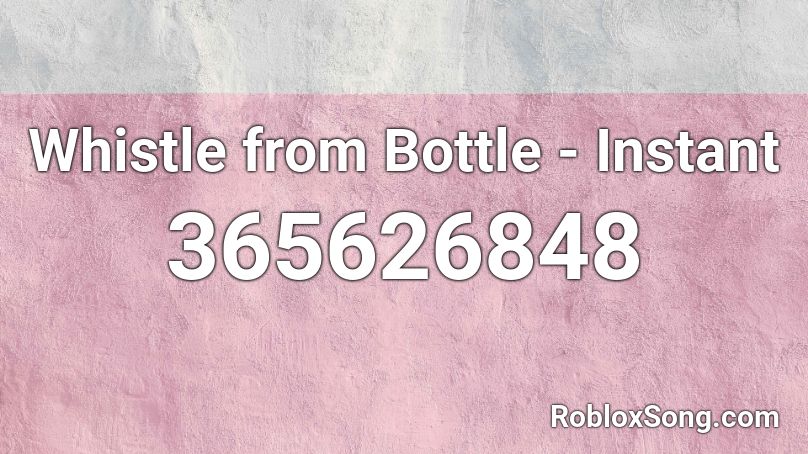 Whistle from Bottle - Instant Roblox ID