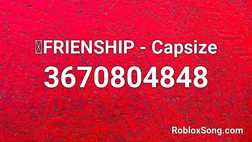 彡FRIENSHIP - Capsize Roblox ID