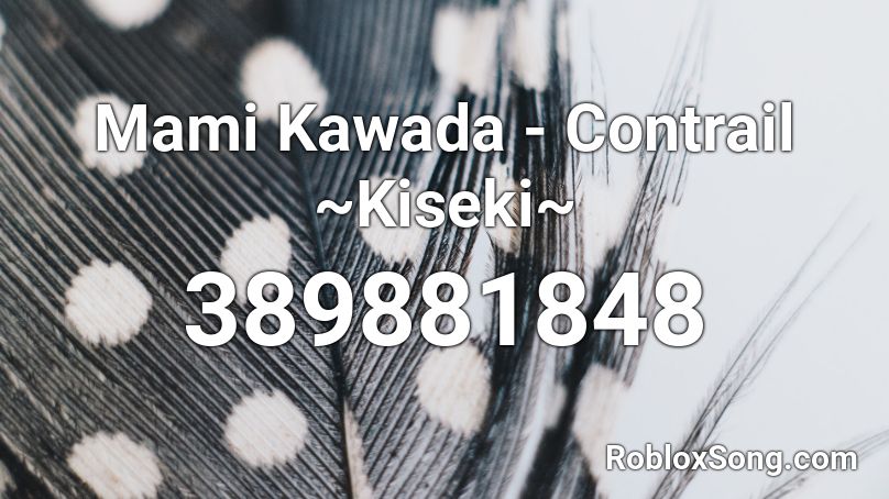 Mami Kawada - Contrail ~Kiseki~ Roblox ID