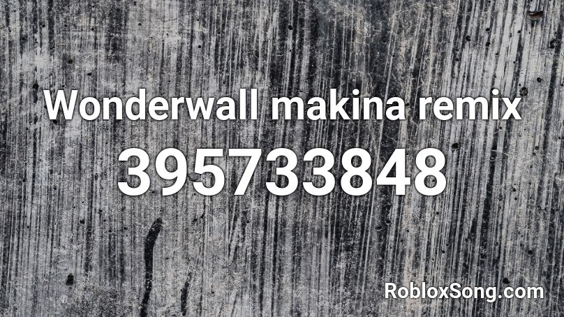 Wonderwall makina remix Roblox ID
