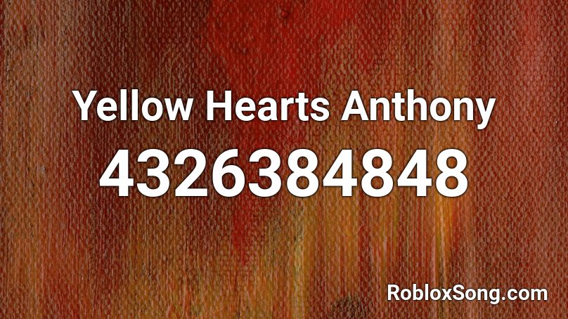 Yellow Hearts Anthony Roblox Id Roblox Music Codes - roblox id code 2021 for yellow hearts