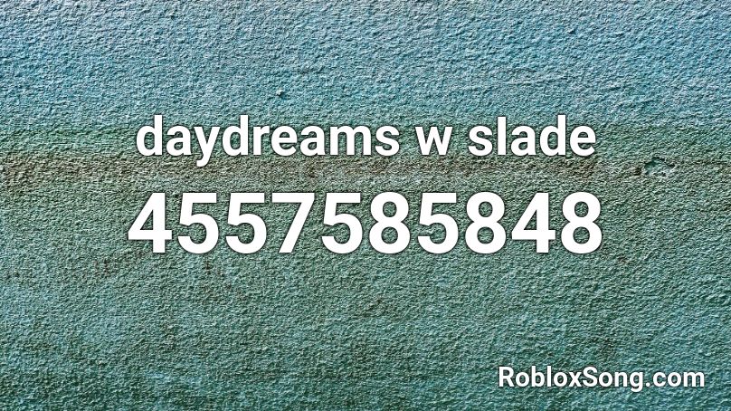 daydreams w sIade Roblox ID