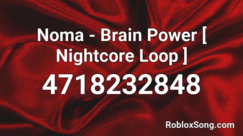 Noma - Brain Power [ Nightcore Loop ] Roblox ID