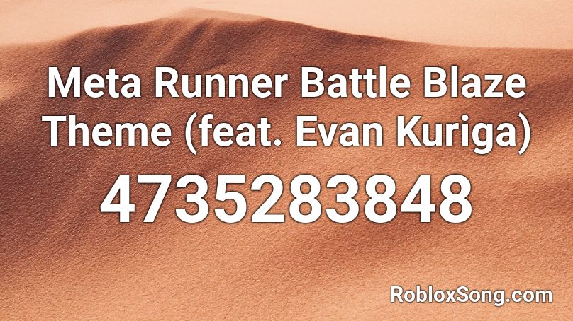 Meta Runner Battle Blaze Theme (feat. Evan Kuriga) Roblox ID