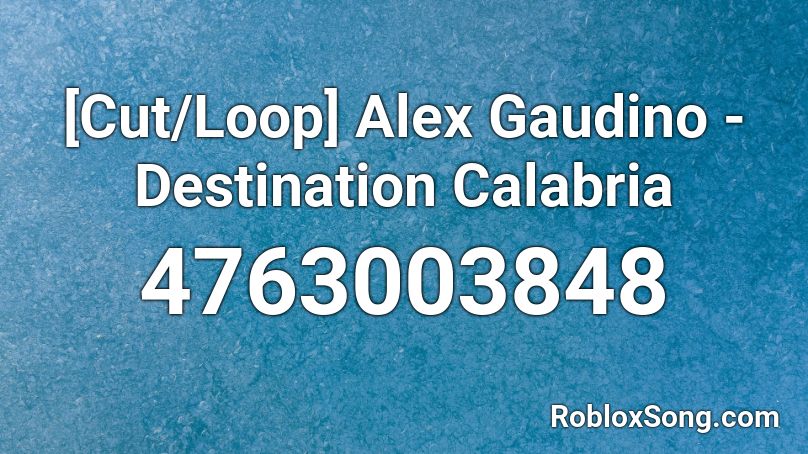 [Cut/Loop] Alex Gaudino - Destination Calabria Roblox ID