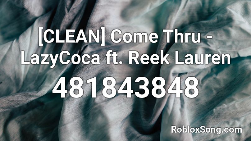 [CLEAN] Come Thru - LazyCoca ft. Reek Lauren Roblox ID