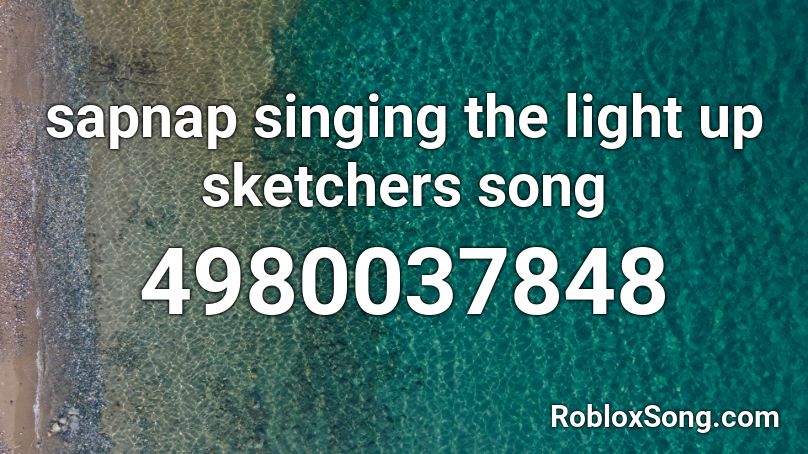 sapnap singing the light up sketchers song  Roblox ID
