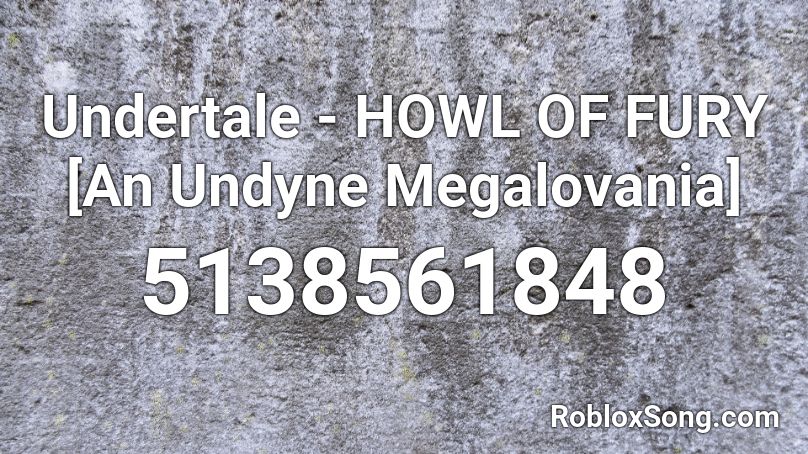 Undertale - HOWL OF FURY [An Undyne Megalovania] Roblox ID