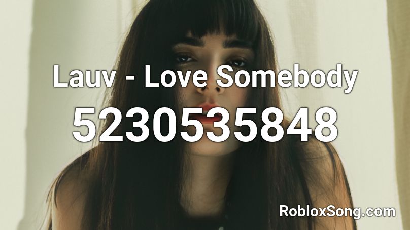Lauv - Love Somebody Roblox ID