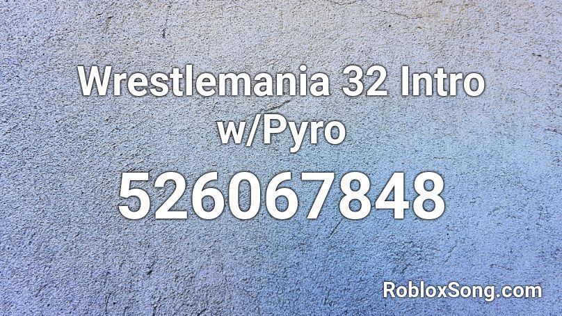 Wrestlemania 32 Intro w/Pyro Roblox ID