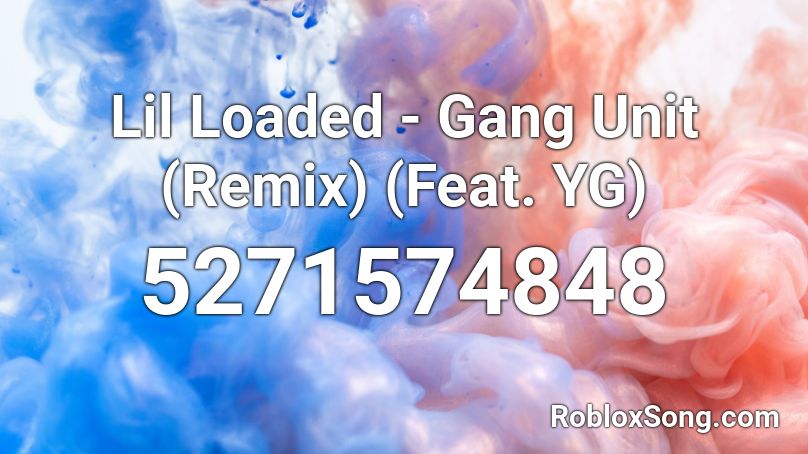 Lil Loaded Gang Unit Remix Feat Yg Roblox Id Roblox Music Codes - roblox blue gang