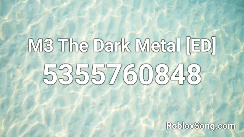 M3 The Dark Metal [ED] Roblox ID