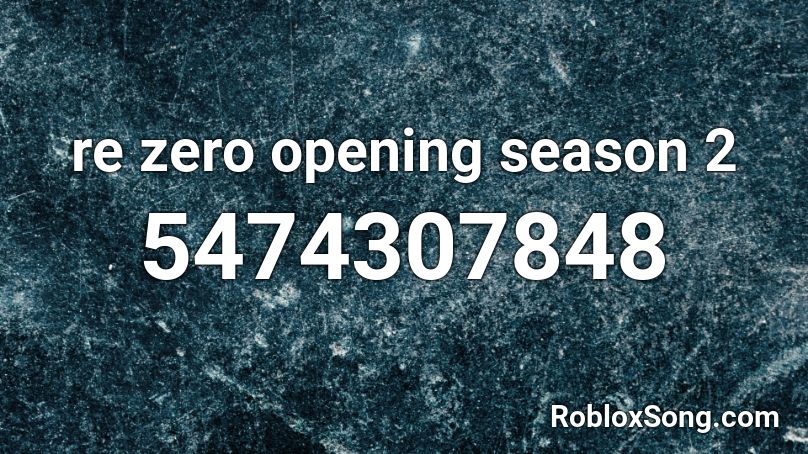re zero opening season 2 Roblox ID