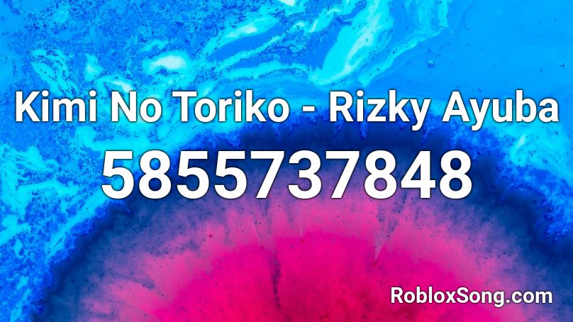 Kimi No Toriko - Rizky Ayuba Roblox ID