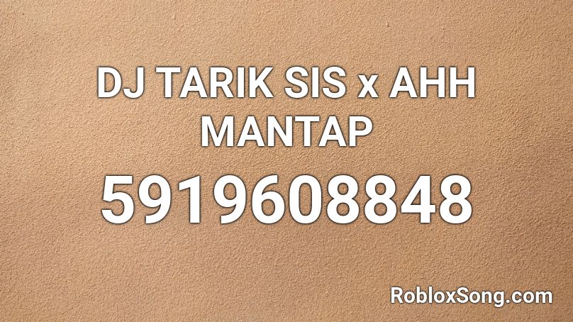 DJ TARIK SIS x AHH MANTAP Roblox ID