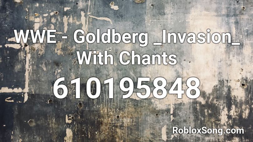 WWE - Goldberg _Invasion_ With Chants Roblox ID