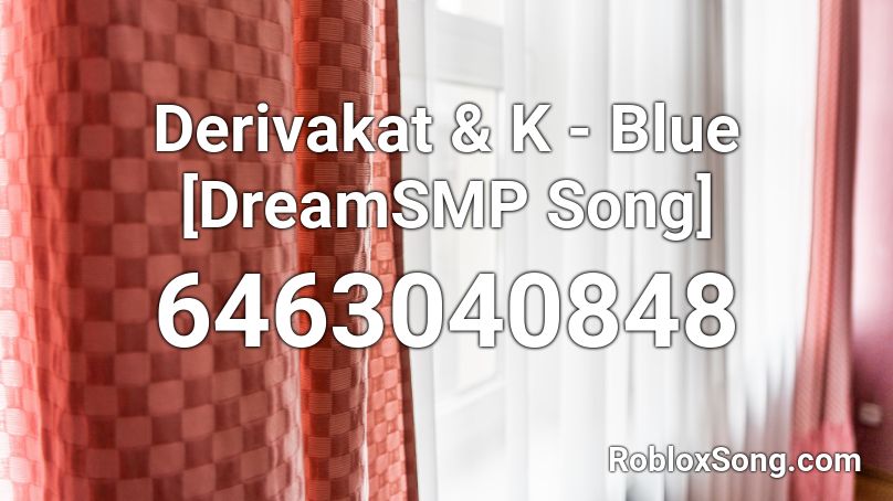 Derivakat & K - Blue [DreamSMP Song] Roblox ID