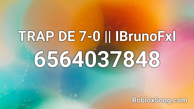TRAP DE 7-0 || IBrunoFxI Roblox ID