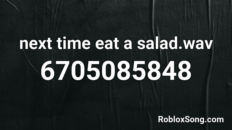 next time eat a salad.wav Roblox ID