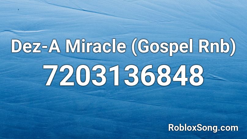 Dez-A Miracle (Gospel Rnb) Roblox ID